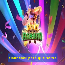 tlauncher para que serve